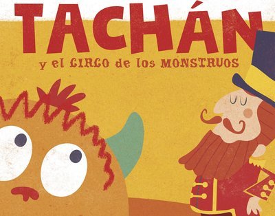 Tachán y el circo de los monstruos